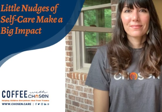 Little Nudges of Self-Care Make a Big Impact, Chosen - Adoption | Foster & Orphan Care Outreach | Mentoring
