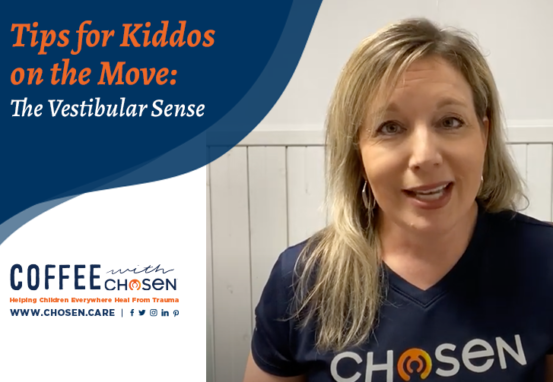 Tips for Kiddos on the Move – The Vestibular Sense, Chosen - Adoption | Foster & Orphan Care Outreach | Mentoring