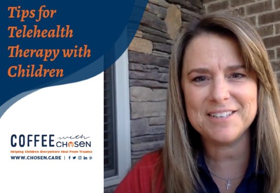 Tips for Telehealth Therapy with Children, Chosen - Adoption | Foster & Orphan Care Outreach | Mentoring