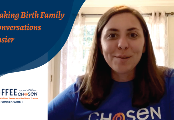Making Birth Family Conversations Easier, Chosen - Adoption | Foster & Orphan Care Outreach | Mentoring