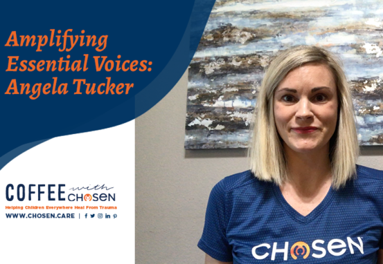 Amplifying Essential Voices: Angela Tucker, Chosen - Adoption | Foster & Orphan Care Outreach | Mentoring