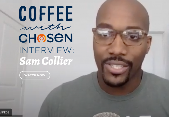 Coffee With Chosen: Interview with Sam Collier, Chosen - Adoption | Foster & Orphan Care Outreach | Mentoring